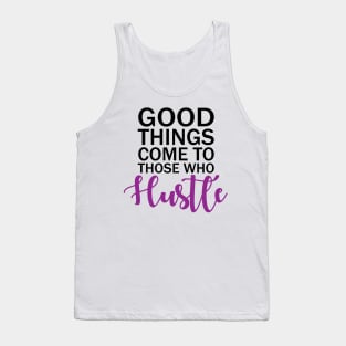 Good Things Comes To Those Who Hustle Tank Top